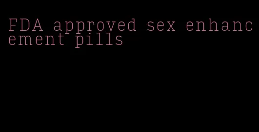 FDA approved sex enhancement pills