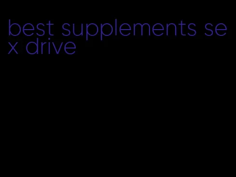 best supplements sex drive