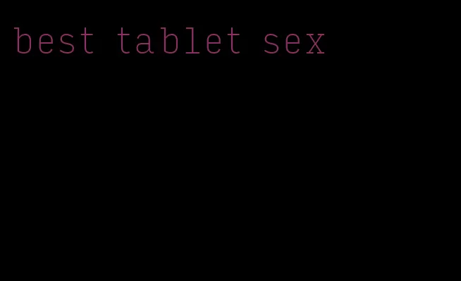 best tablet sex