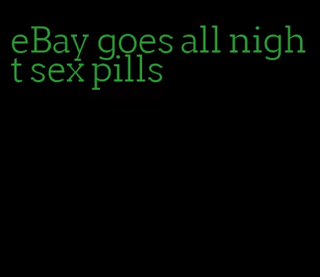 eBay goes all night sex pills