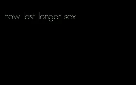 how last longer sex