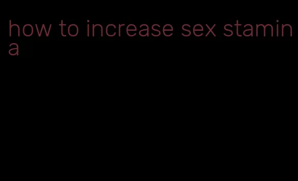 how to increase sex stamina