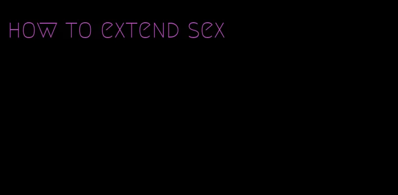 how to extend sex