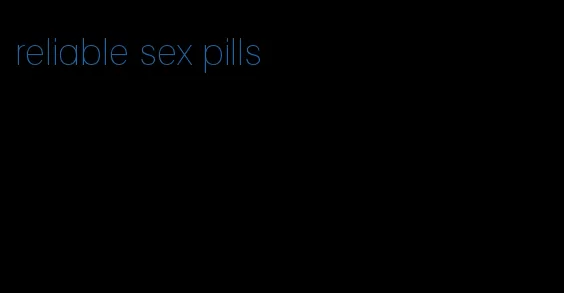 reliable sex pills