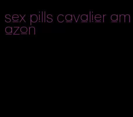 sex pills cavalier amazon
