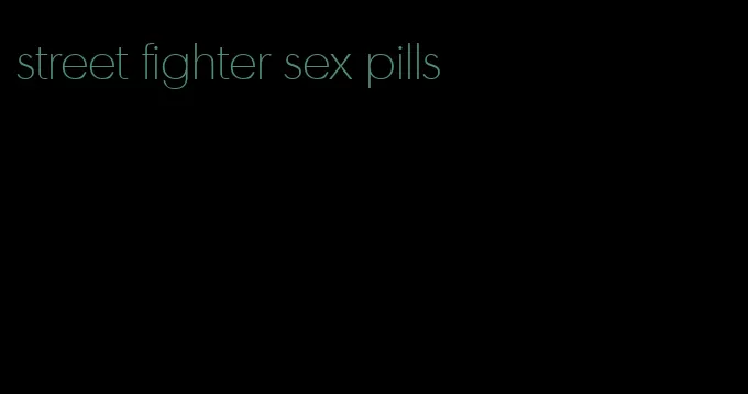 street fighter sex pills