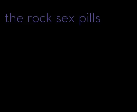 the rock sex pills