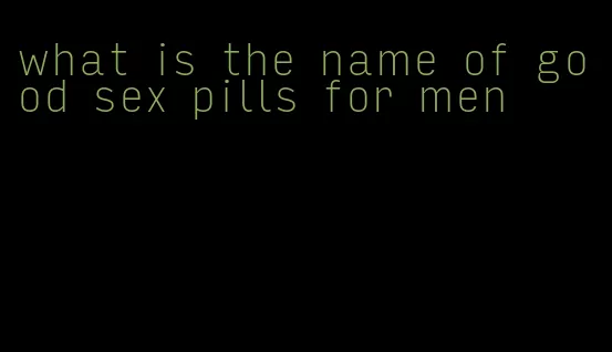 what is the name of good sex pills for men