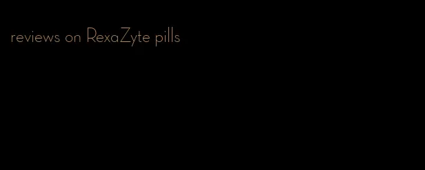 reviews on RexaZyte pills