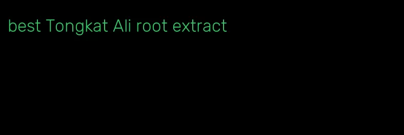 best Tongkat Ali root extract