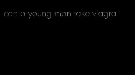 can a young man take viagra