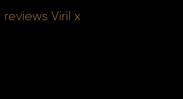 reviews Viril x
