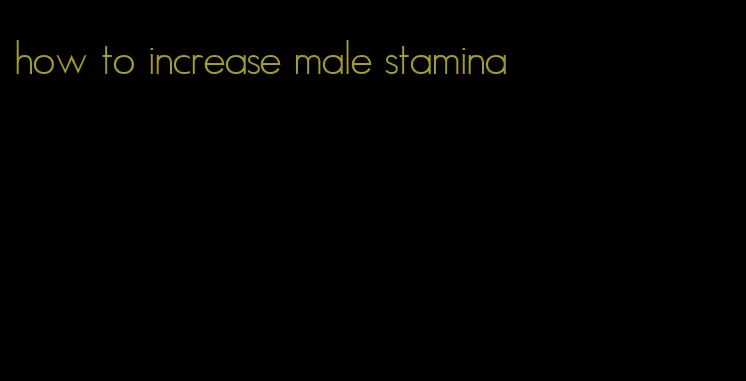 how to increase male stamina