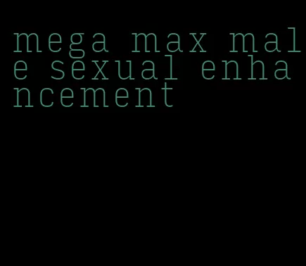 mega max male sexual enhancement