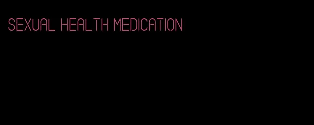 sexual health medication