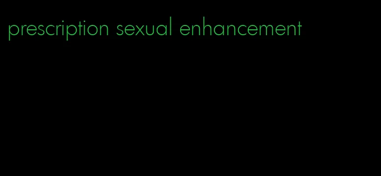 prescription sexual enhancement