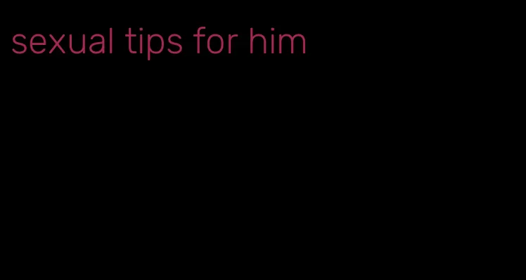 sexual tips for him