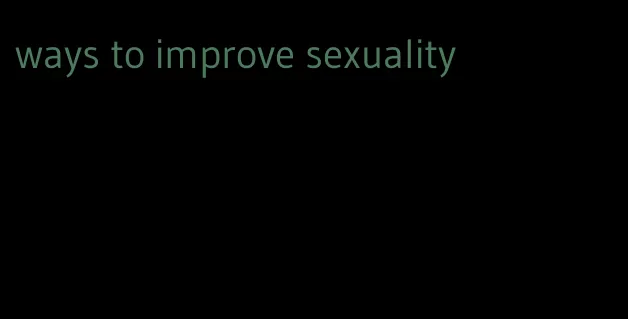 ways to improve sexuality