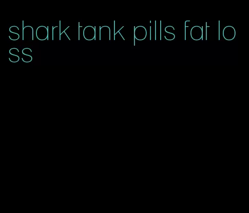 shark tank pills fat loss