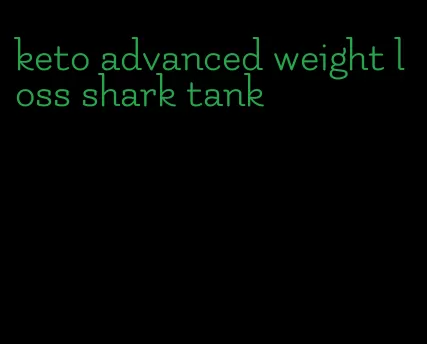 keto advanced weight loss shark tank