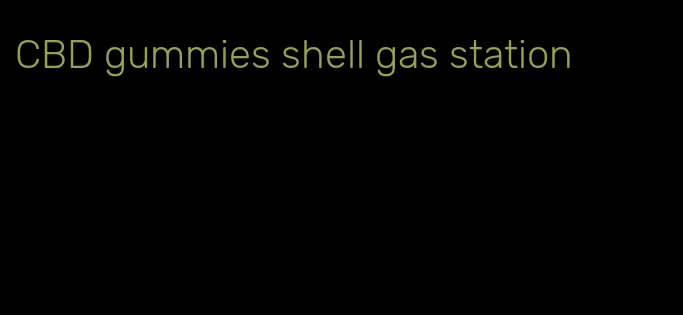 CBD gummies shell gas station