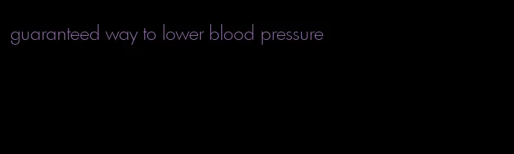 guaranteed way to lower blood pressure