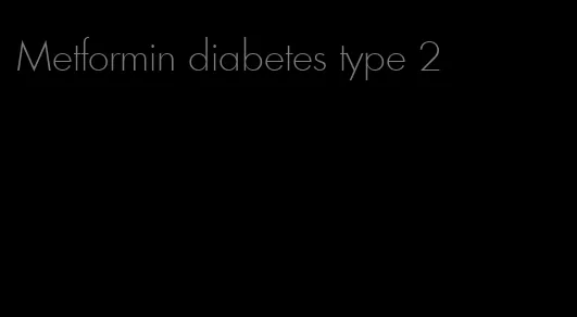 Metformin diabetes type 2
