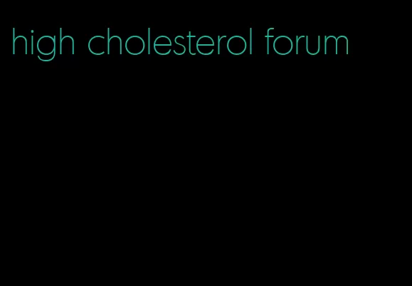 high cholesterol forum