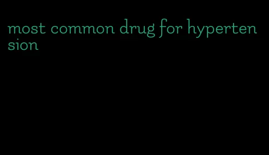 most common drug for hypertension