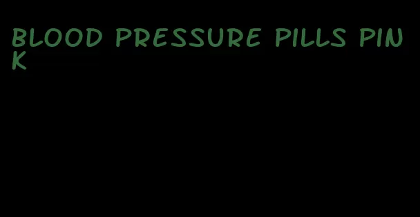 blood pressure pills pink