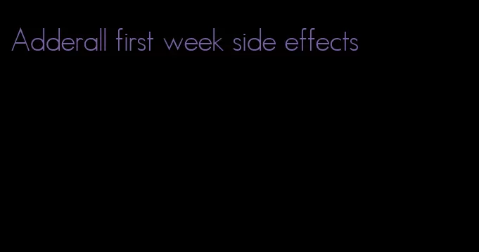 Adderall first week side effects