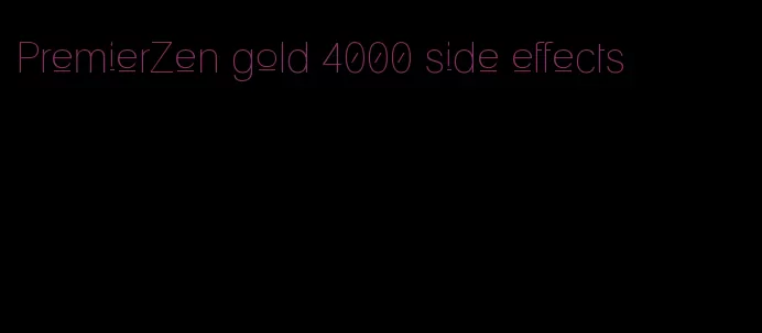 PremierZen gold 4000 side effects