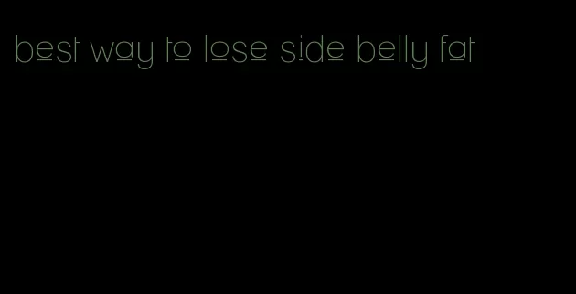 best way to lose side belly fat