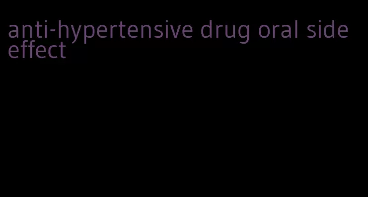 anti-hypertensive drug oral side effect