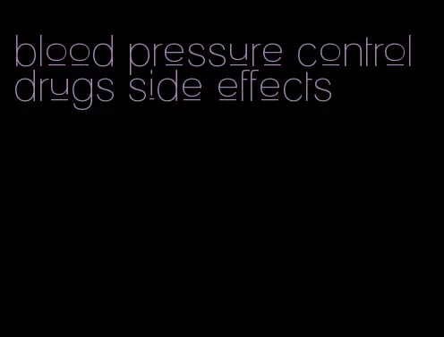 blood pressure control drugs side effects