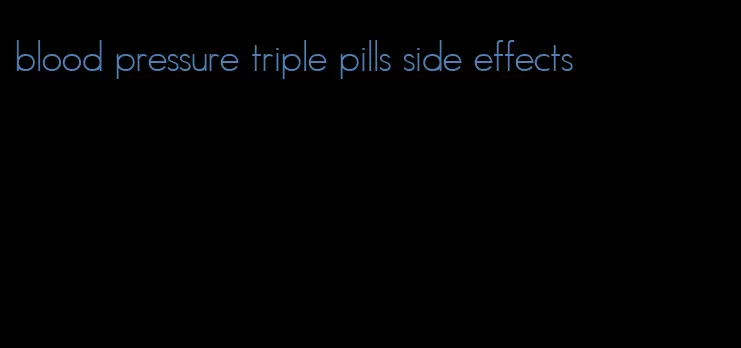 blood pressure triple pills side effects