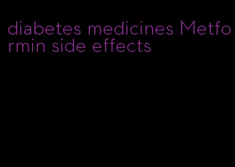 diabetes medicines Metformin side effects