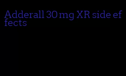 Adderall 30 mg XR side effects