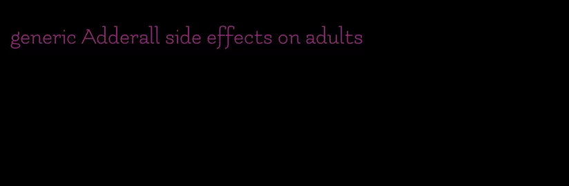 generic Adderall side effects on adults