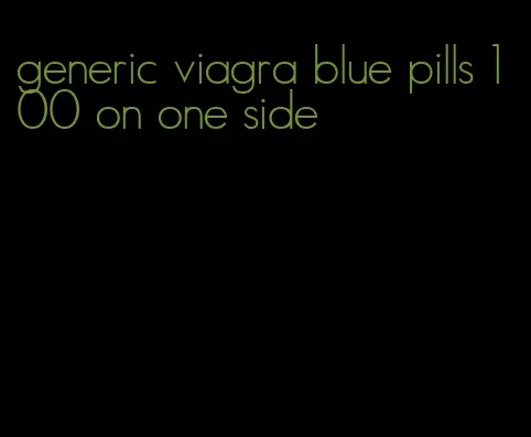 generic viagra blue pills 100 on one side