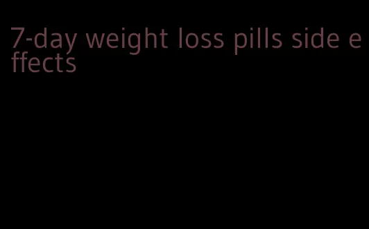 7-day weight loss pills side effects