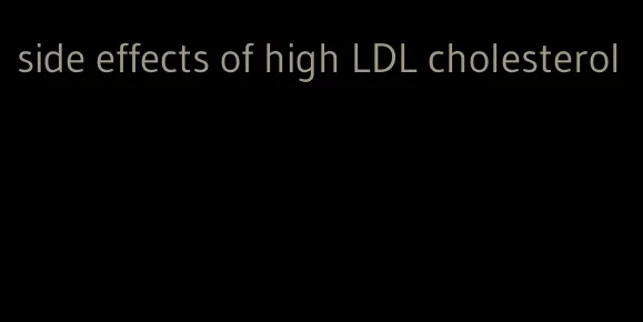 side effects of high LDL cholesterol