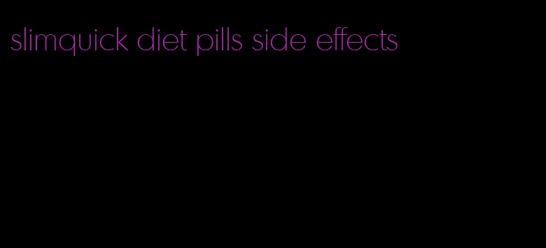 slimquick diet pills side effects