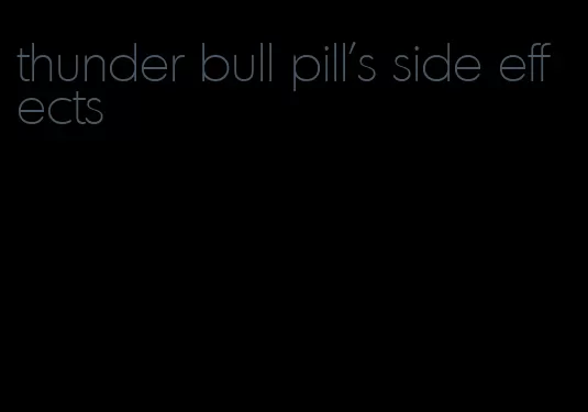 thunder bull pill's side effects