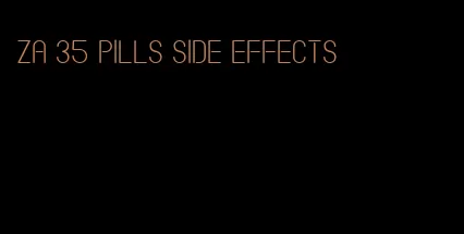 za 35 pills side effects