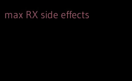max RX side effects