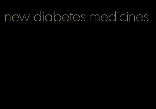 new diabetes medicines