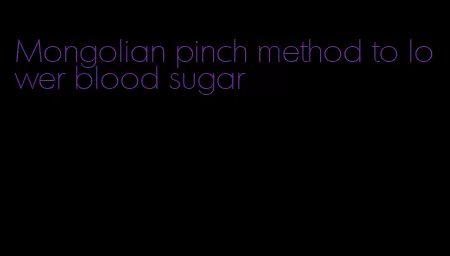 Mongolian pinch method to lower blood sugar