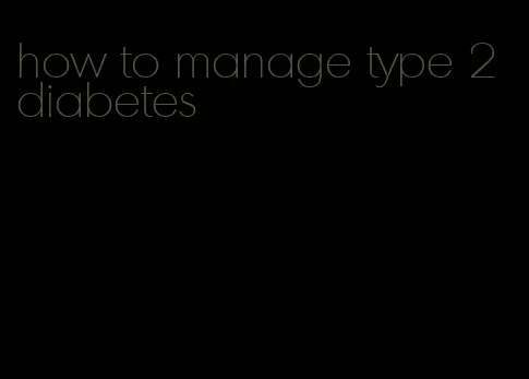 how to manage type 2 diabetes