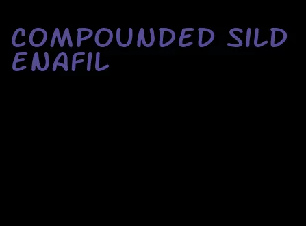 compounded sildenafil